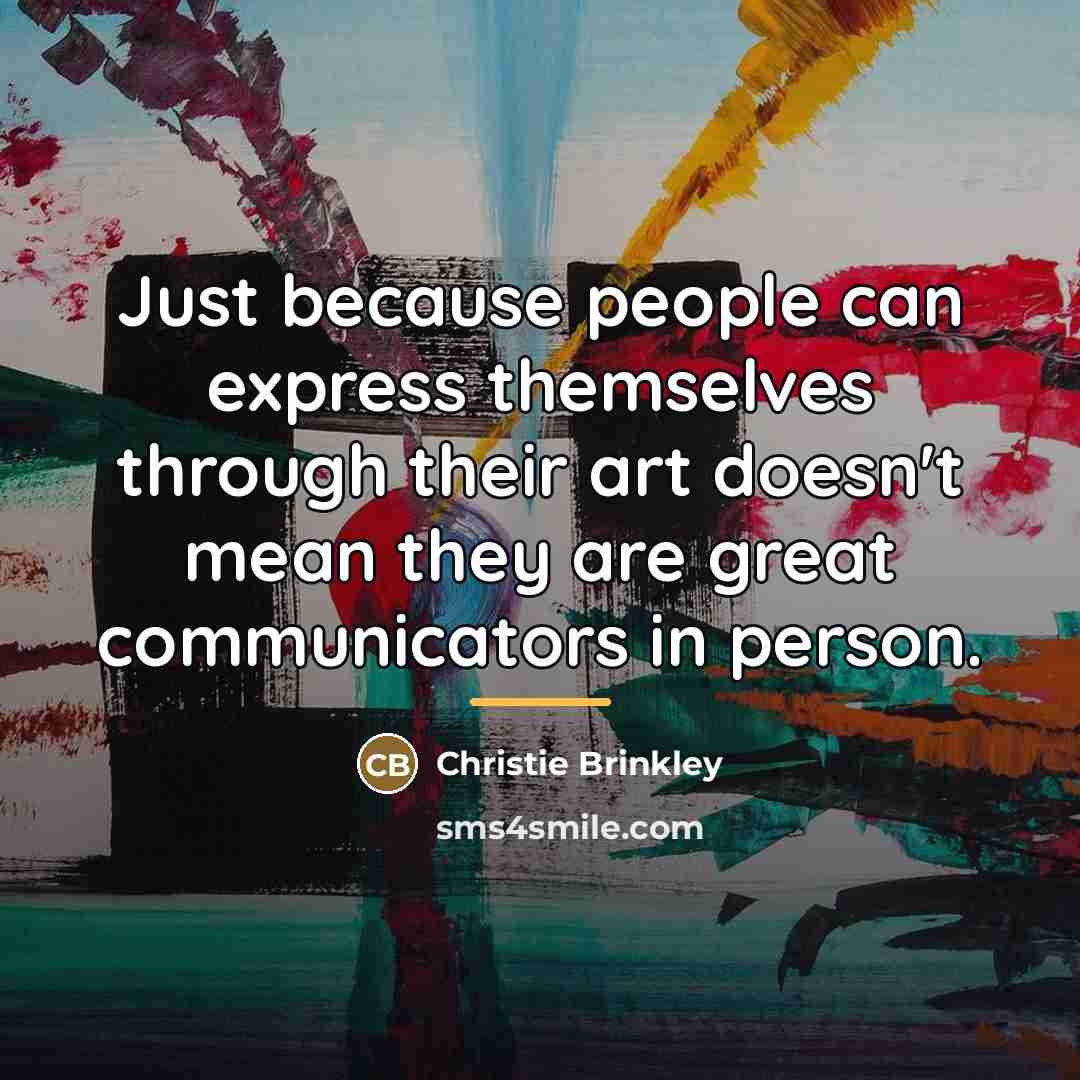 “Just because people can express themselves through their art doesn't…” quote by Christie Brinkley
