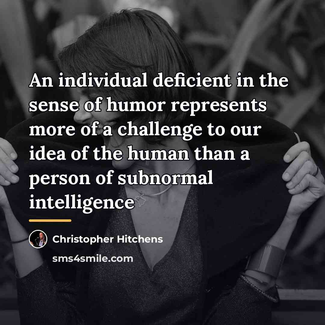 “An individual deficient in the sense of humor represents more…” quote by Christopher Hitchens