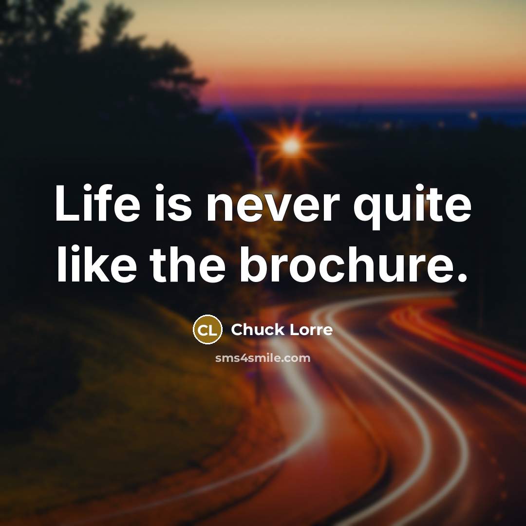 “Life is never quite like the brochure.…” quote by Chuck Lorre