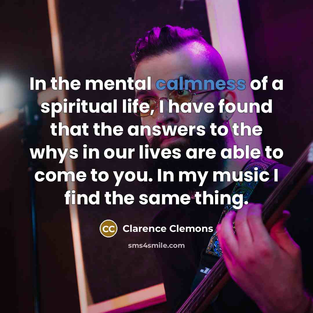“In the mental calmness of a spiritual life, I have…” quote by Clarence Clemons