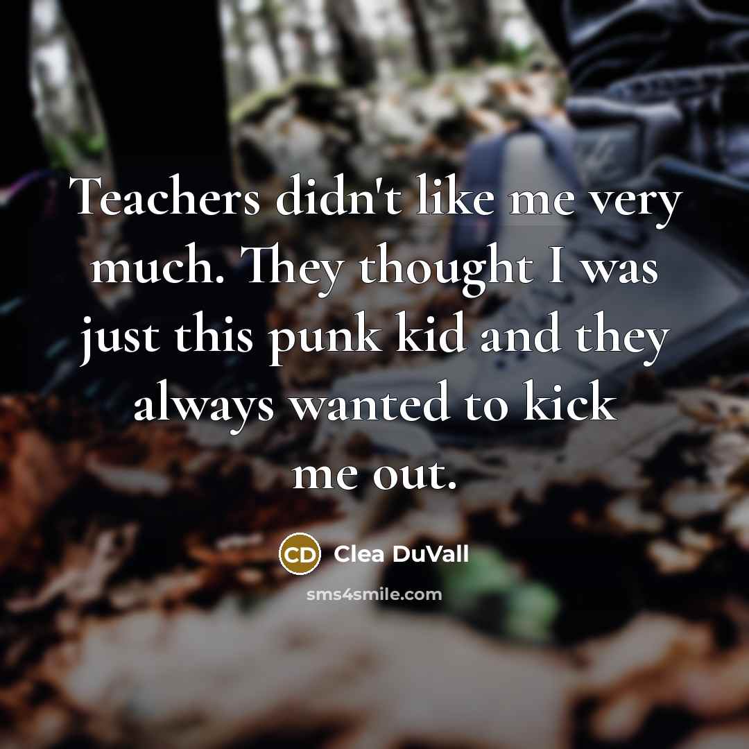 “Teachers didn't like me very much. They thought I was…” quote by Clea DuVall
