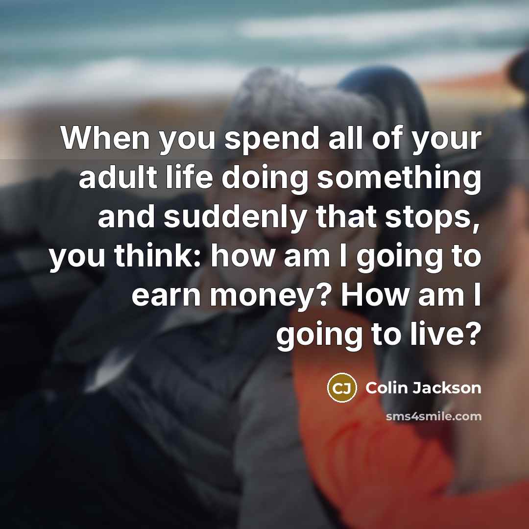 “When you spend all of your adult life doing something…” quote by Colin Jackson
