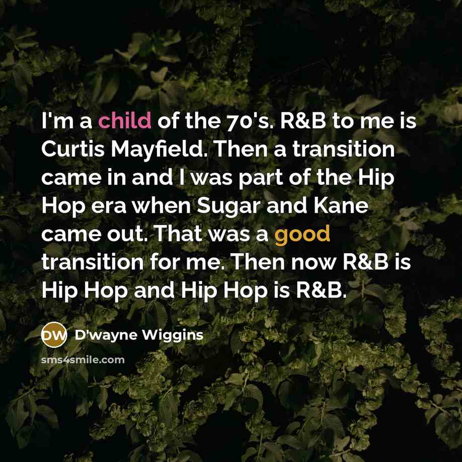 “I'm a child of the 70's. R&B to me is…” quote by D'wayne Wiggins