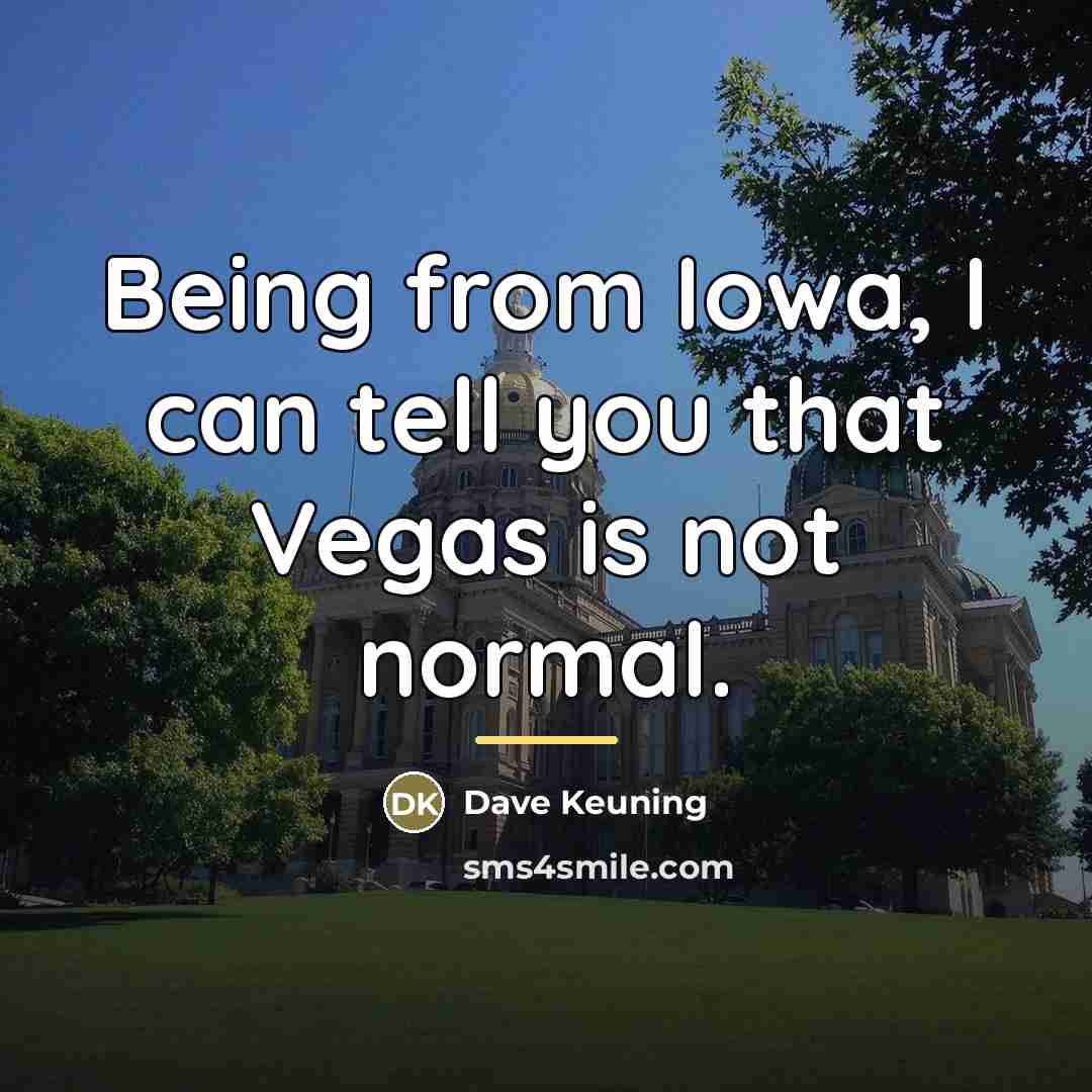 “Being from Iowa, I can tell you that Vegas is…” quote by Dave Keuning