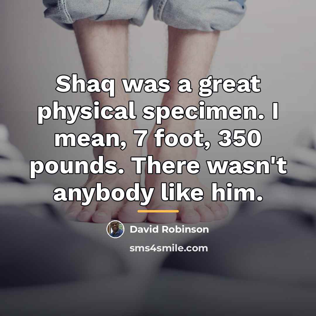 “Shaq was a great physical specimen. I mean, 7 foot,…” quote by David Robinson