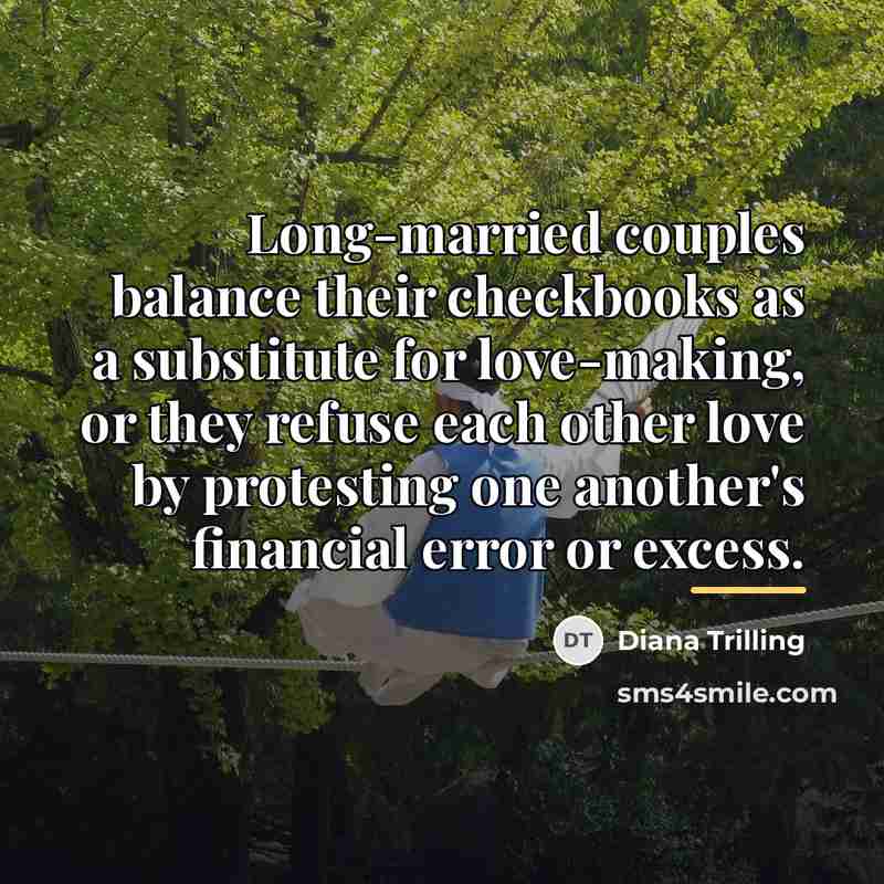 “Long-married couples balance their checkbooks as a substitute for love-making,…” quote by Diana Trilling
