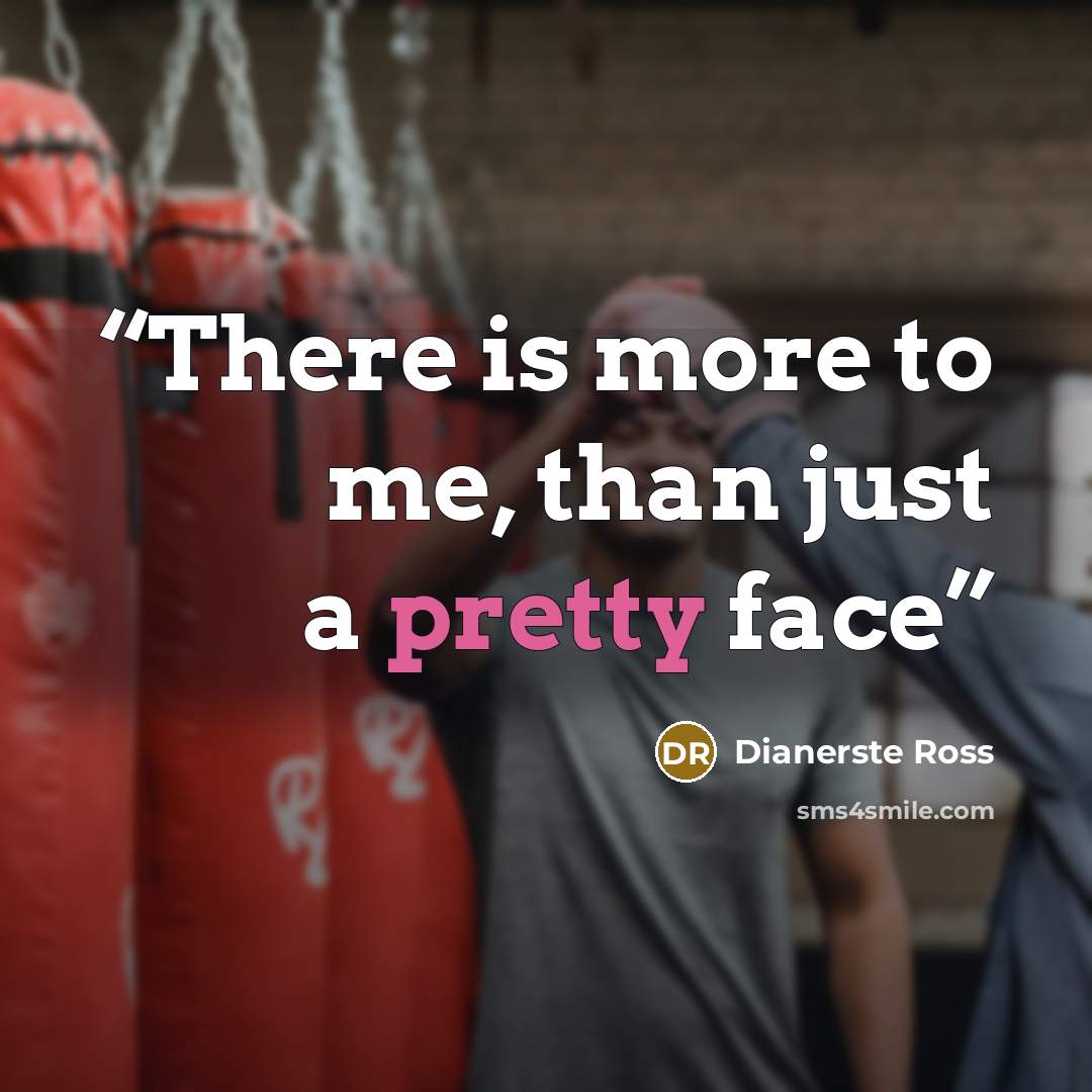 “There is more to me, than just a pretty face” quote by Dianerste Ross