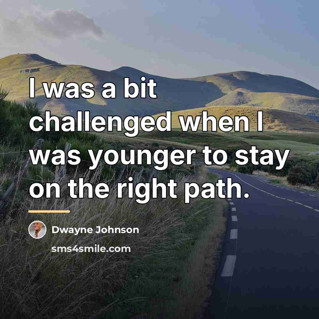 “I was a bit challenged when I was younger to…” quote by Dwayne Johnson