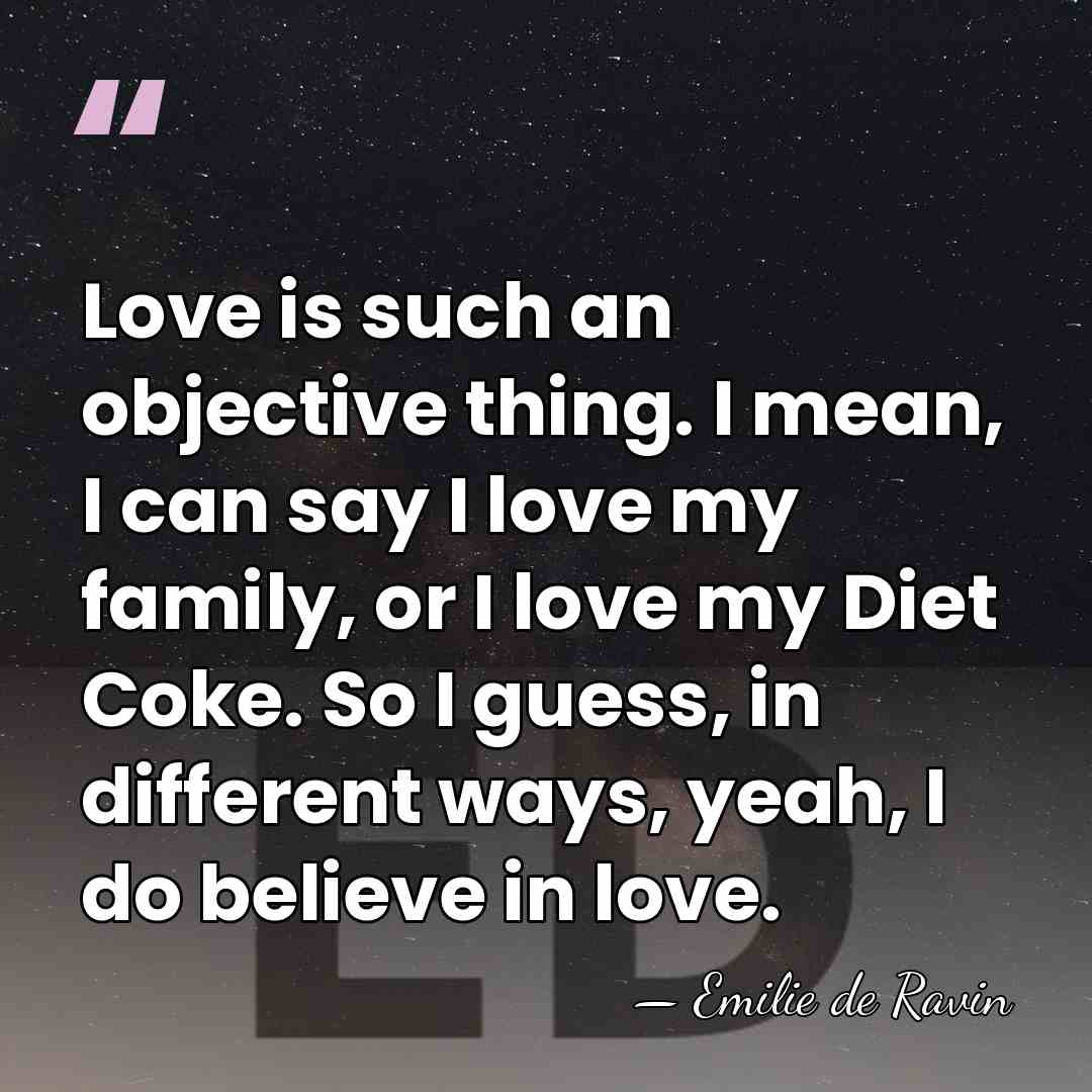 Love is such an objective thing. I mean, I can say I&hellip; - Emilie de Ravin