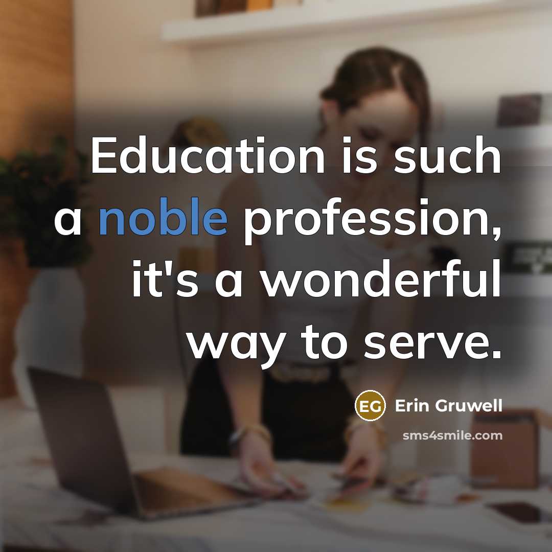 “Education is such a noble profession, it's a wonderful way…” quote by Erin Gruwell