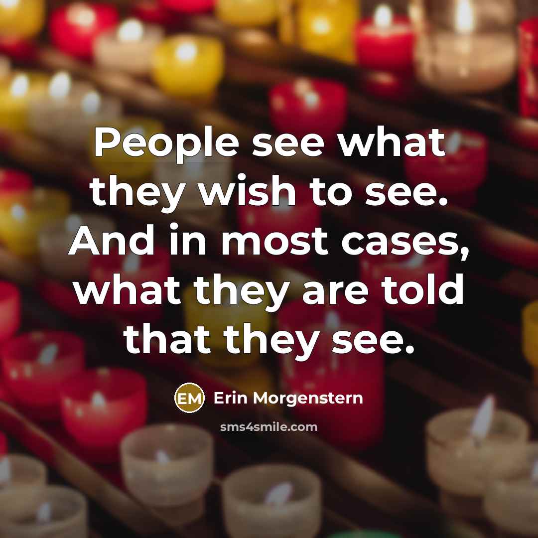 “People see what they wish to see. And in most…” quote by Erin Morgenstern