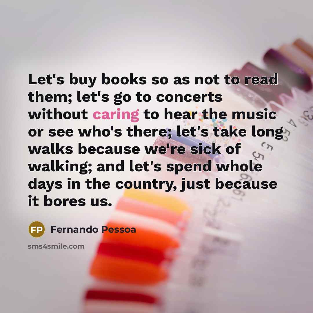 “Let's buy books so as not to read them; let's…” quote by Fernando Pessoa