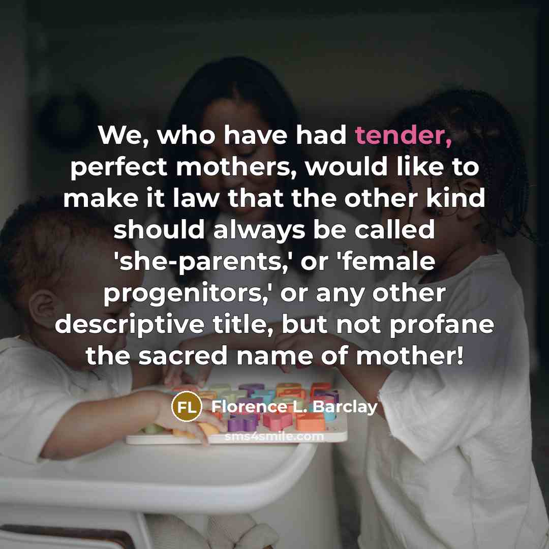 “We, who have had tender, perfect mothers, would like to…” quote by Florence L. Barclay