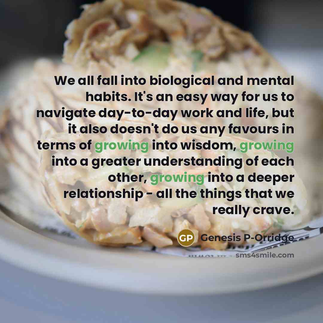 “We all fall into biological and mental habits. It's an…” quote by Genesis P-Orridge