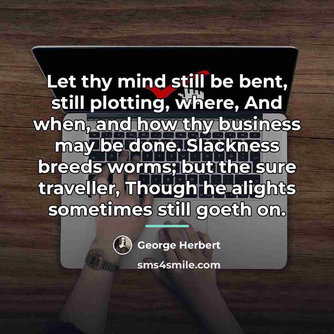 “Let thy mind still be bent, still plotting, where, And…” quote by George Herbert
