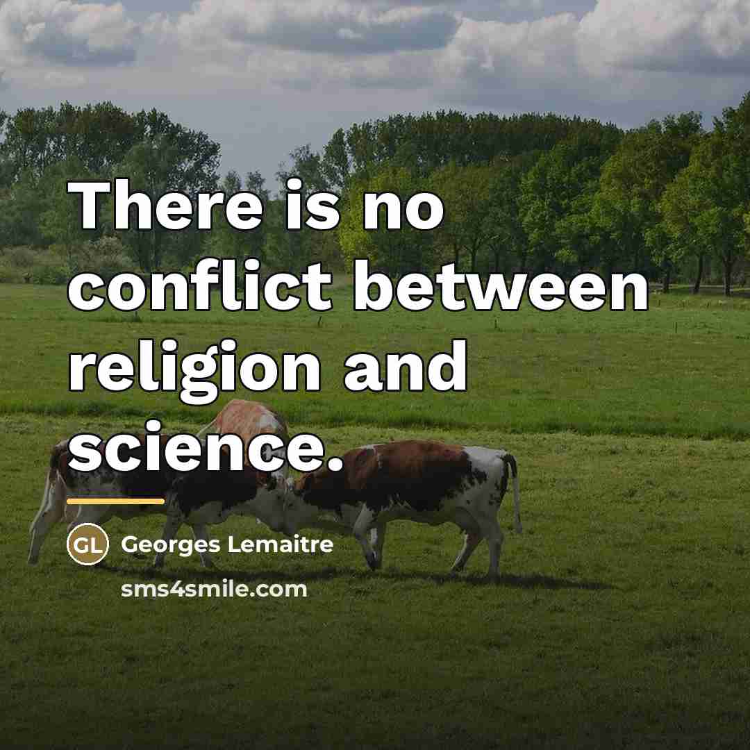 “There is no conflict between religion and science.…” quote by Georges Lemaitre