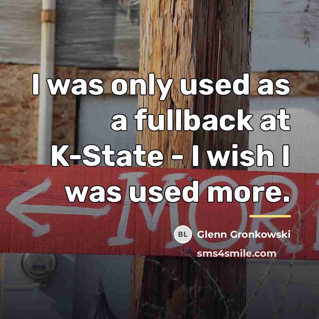 “I was only used as a fullback at K-State -…” quote by Glenn Gronkowski