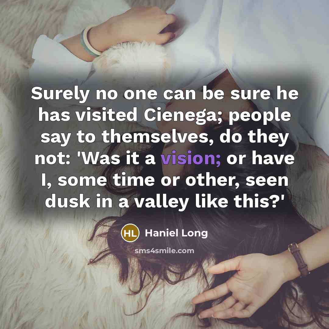 “Surely no one can be sure he has visited Cienega;…” quote by Haniel Long