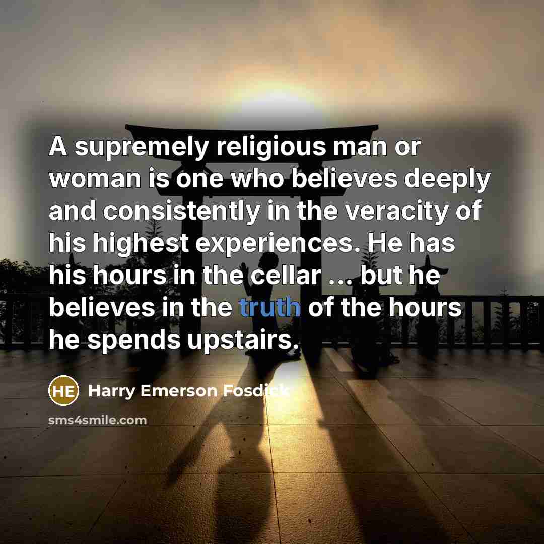 “A supremely religious man or woman is one who believes…” quote by Harry Emerson Fosdick