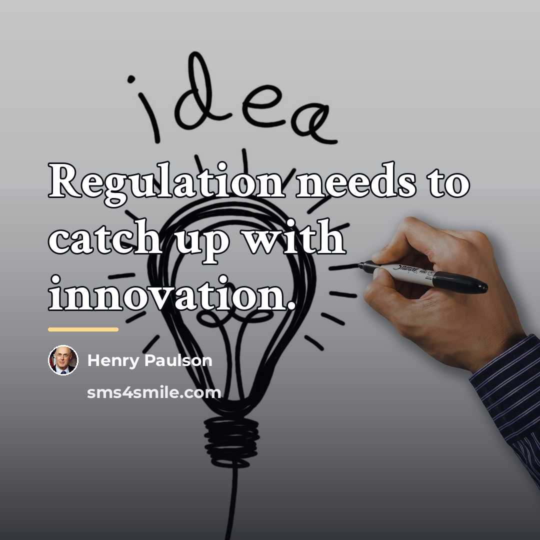“Regulation needs to catch up with innovation.…” quote by Henry Paulson