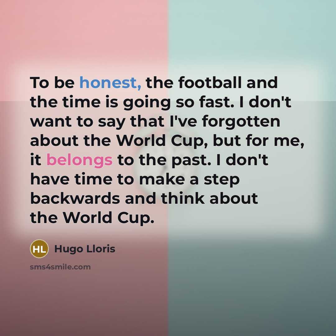“To be honest, the football and the time is going…” quote by Hugo Lloris