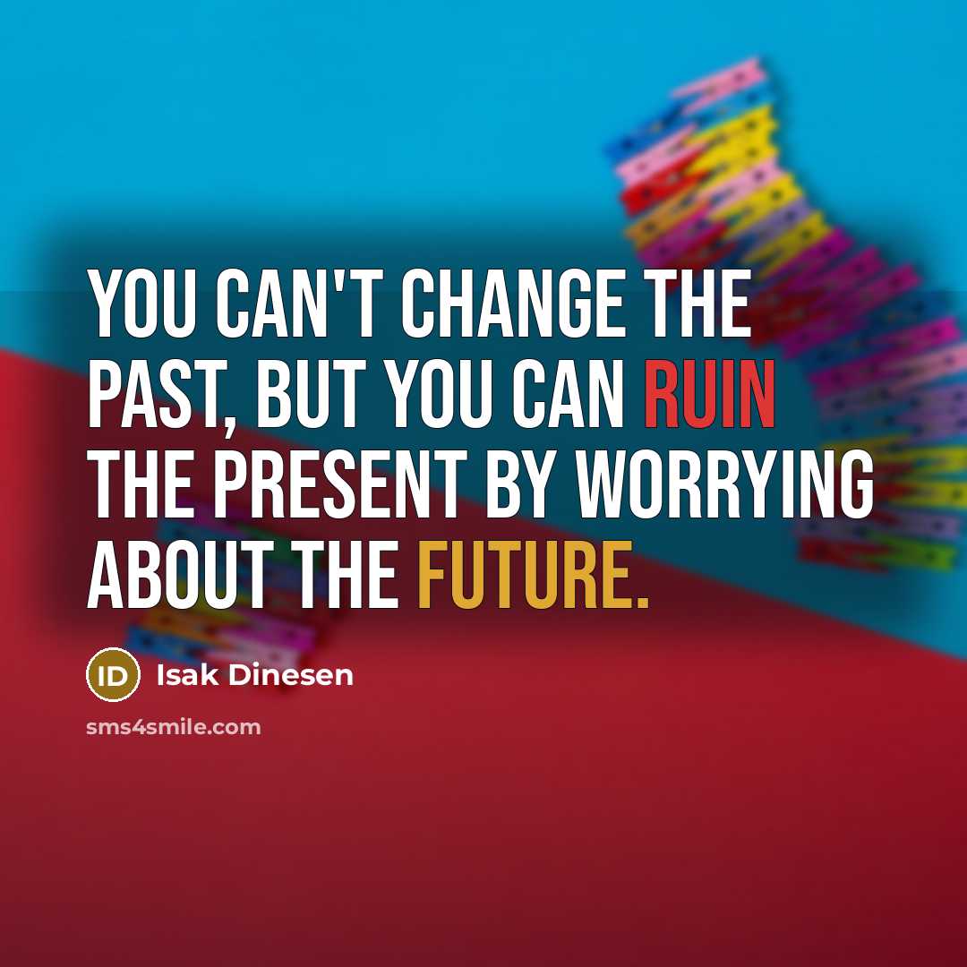 “You can't change the past, but you can ruin the…” quote by Isak Dinesen