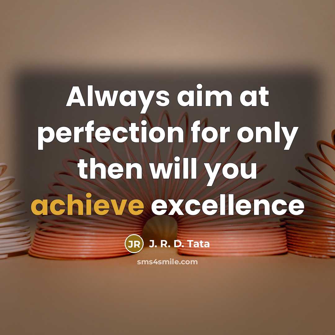 “Always aim at perfection for only then will you achieve…” quote by J. R. D. Tata