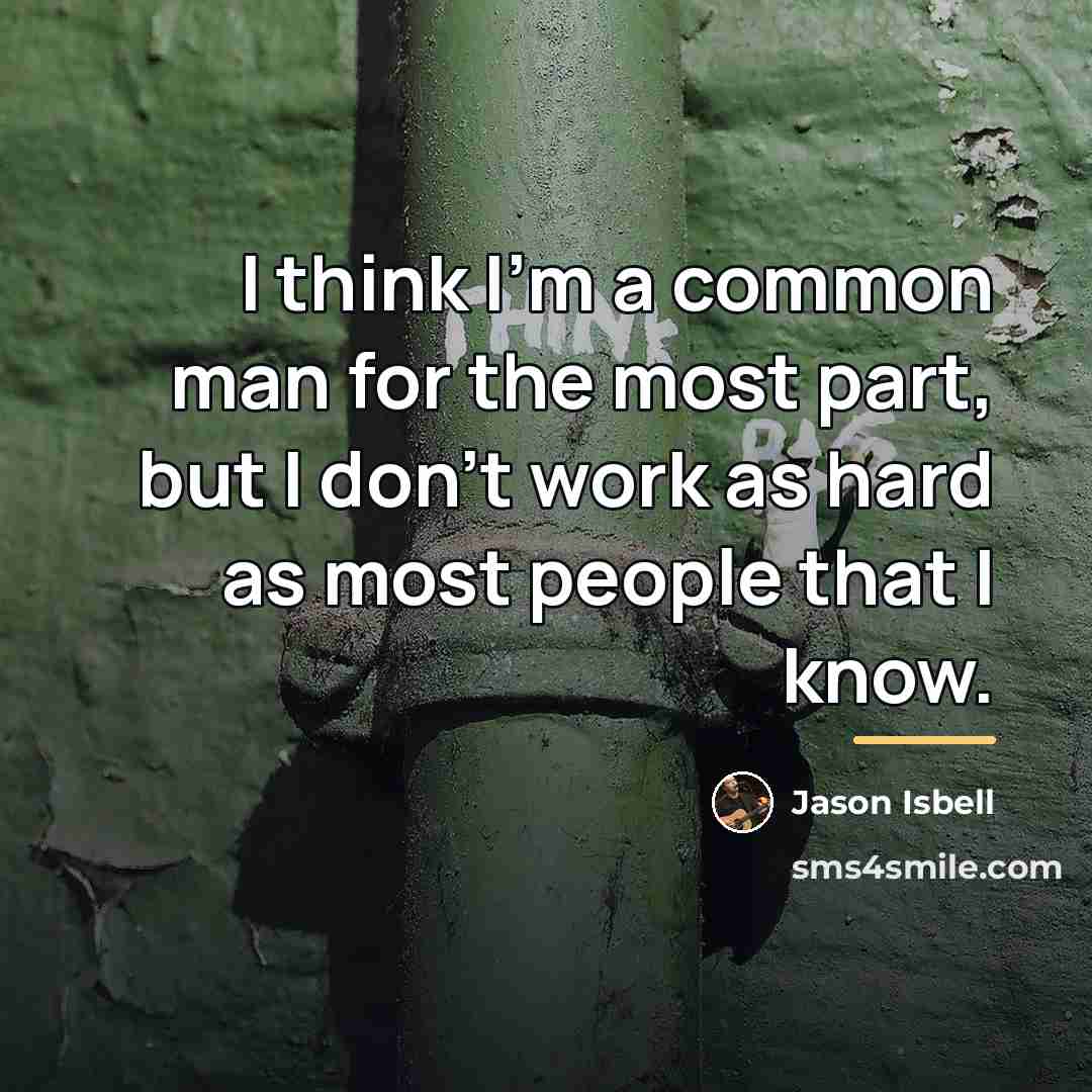“I think I'm a common man for the most part,…” quote by Jason Isbell
