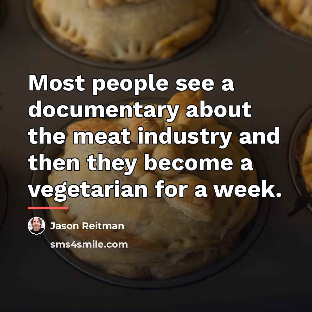 “Most people see a documentary about the meat industry and…” quote by Jason Reitman