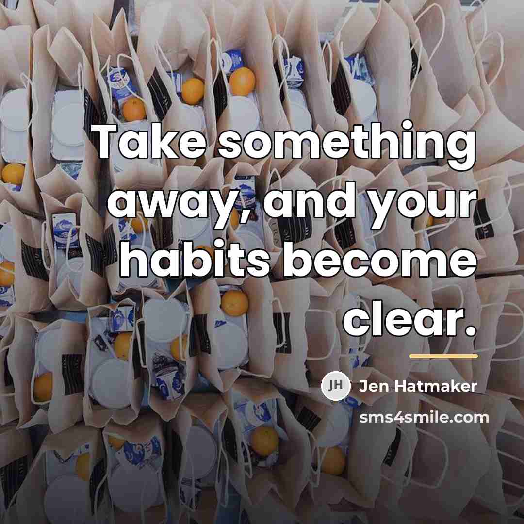 “Take something away, and your habits become clear.…” quote by Jen Hatmaker