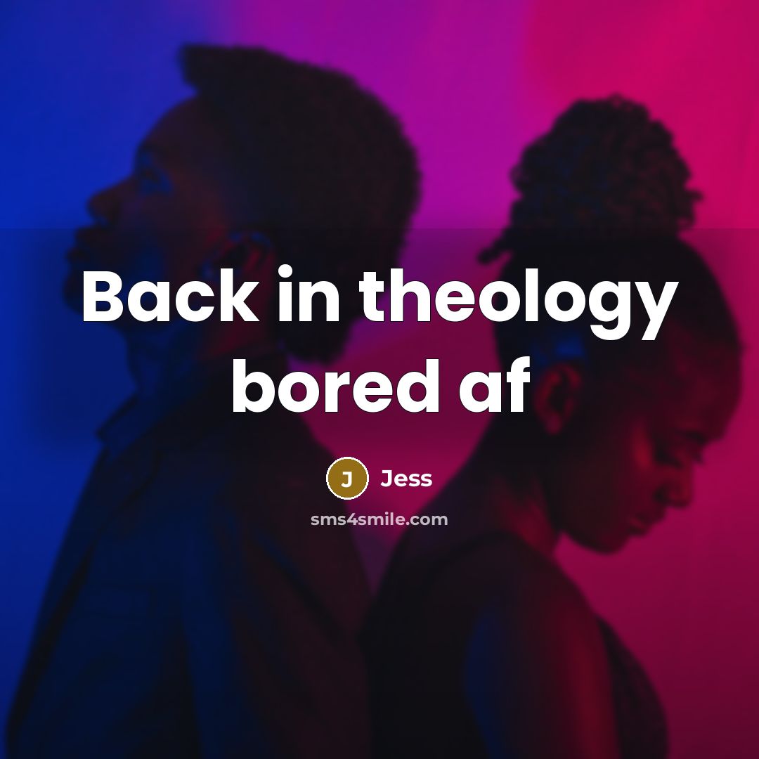 “Back in theology bored af” quote by Jess