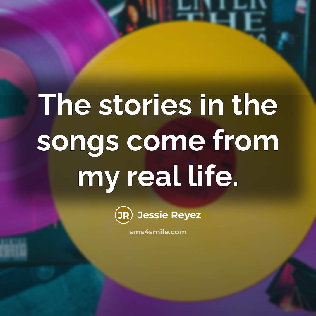 “The stories in the songs come from my real life.…” quote by Jessie Reyez