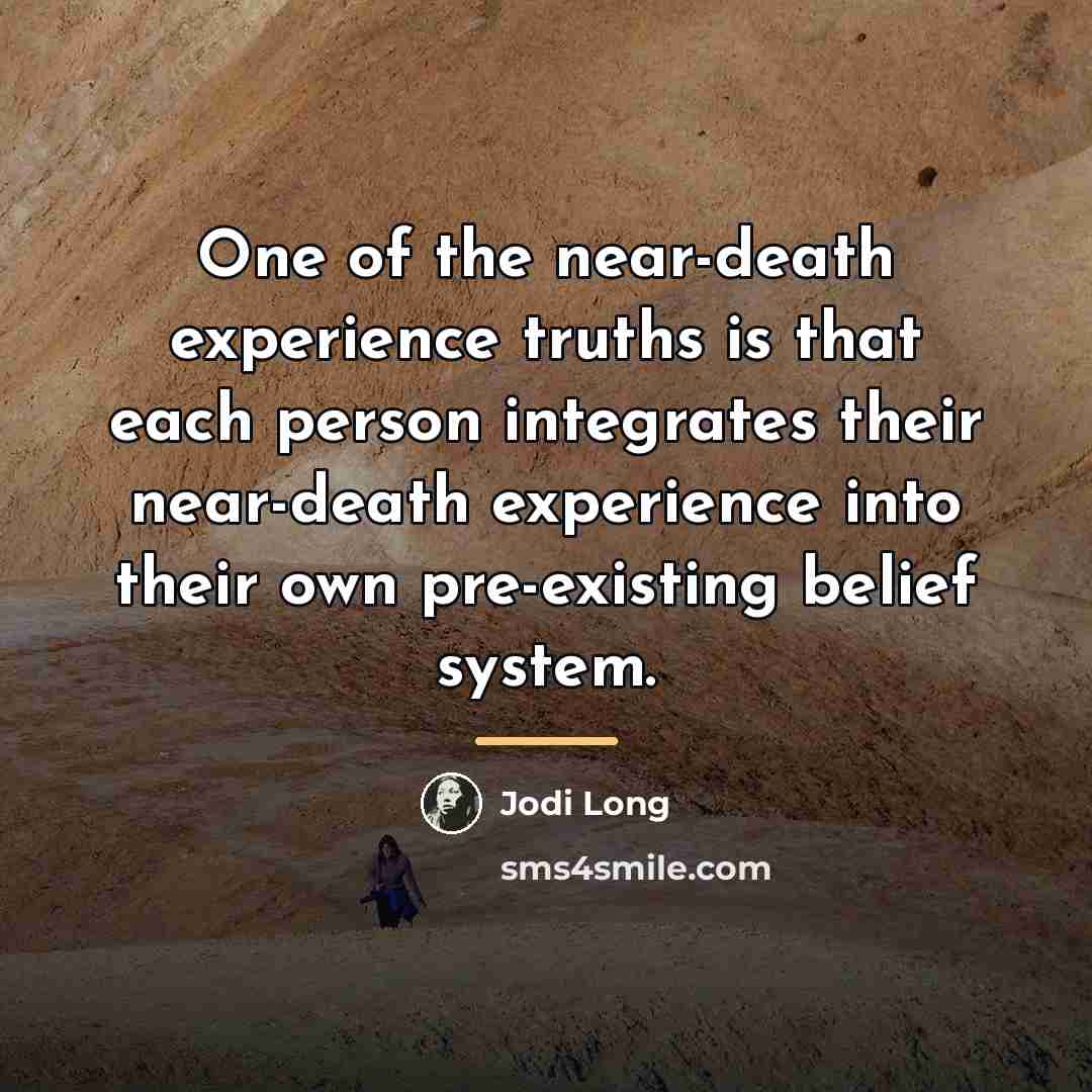 “One of the near-death experience truths is that each person…” quote by Jodi Long