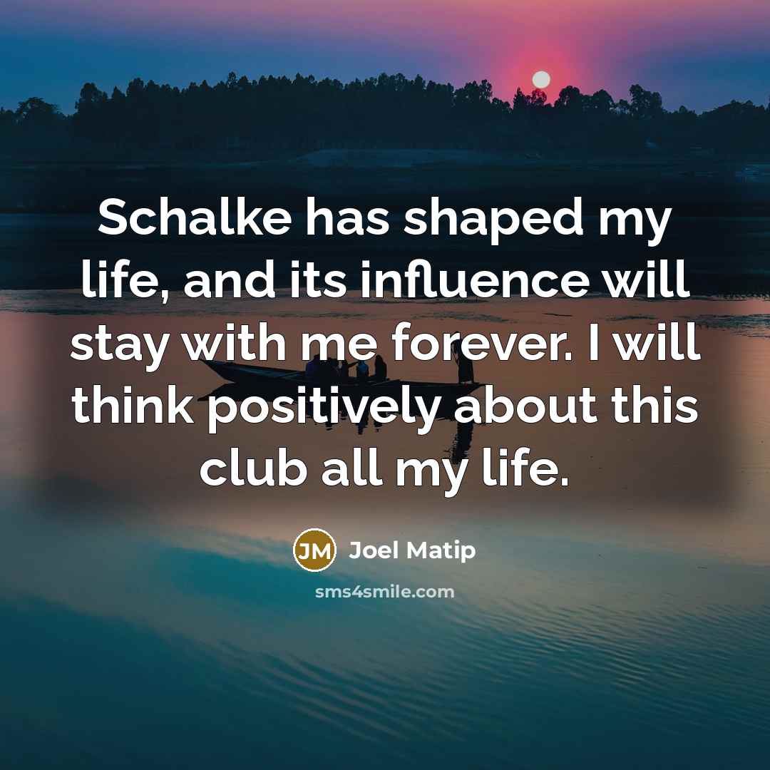 “Schalke has shaped my life, and its influence will stay…” quote by Joel Matip