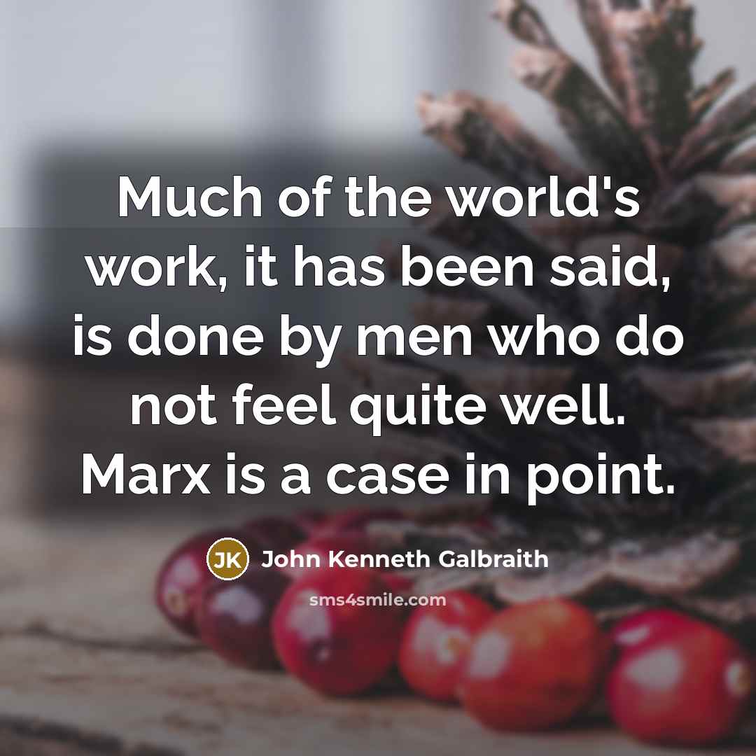 “Much of the world's work, it has been said, is…” quote by John Kenneth Galbraith