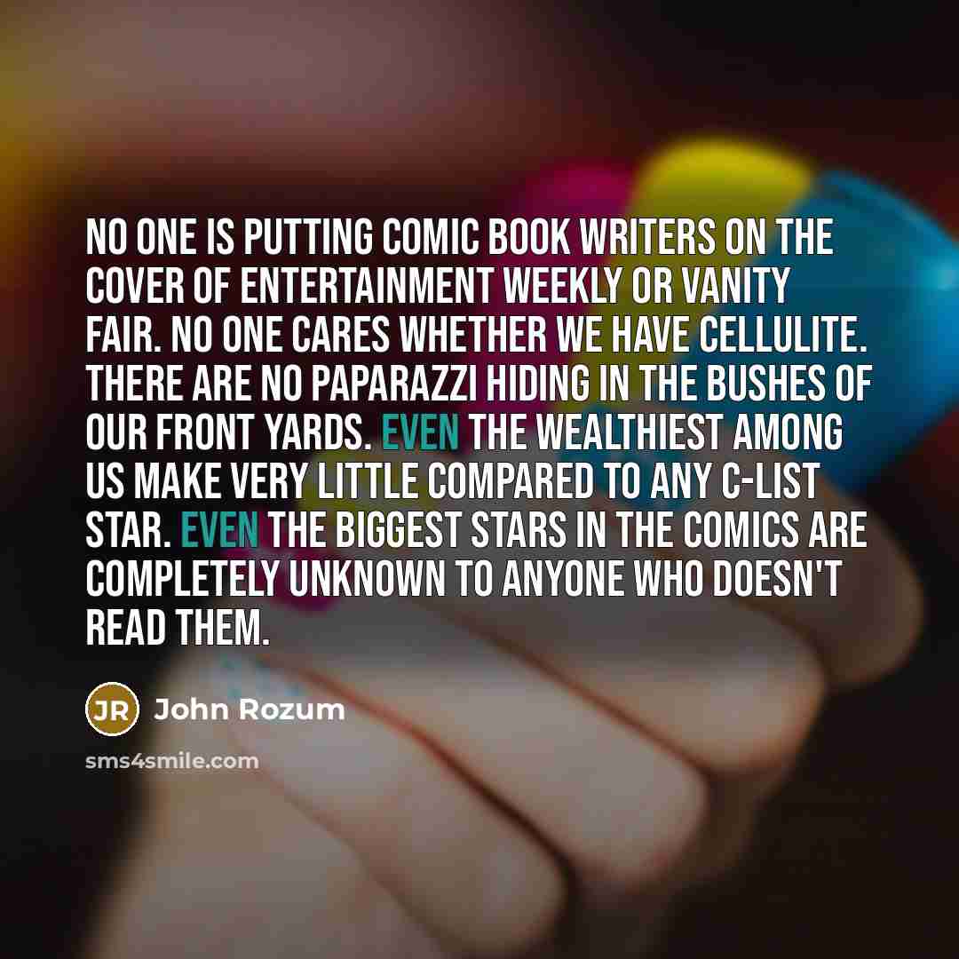 “No one is putting comic book writers on the cover…” quote by John Rozum