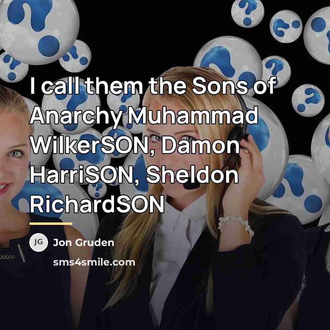 “I call them the Sons of Anarchy Muhammad WilkerSON, Damon…” quote by Jon Gruden