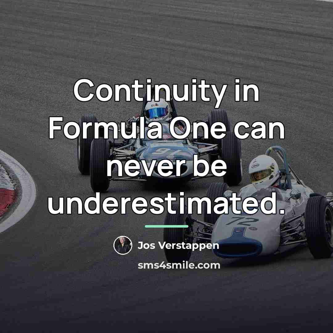 “Continuity in Formula One can never be underestimated.…” quote by Jos Verstappen