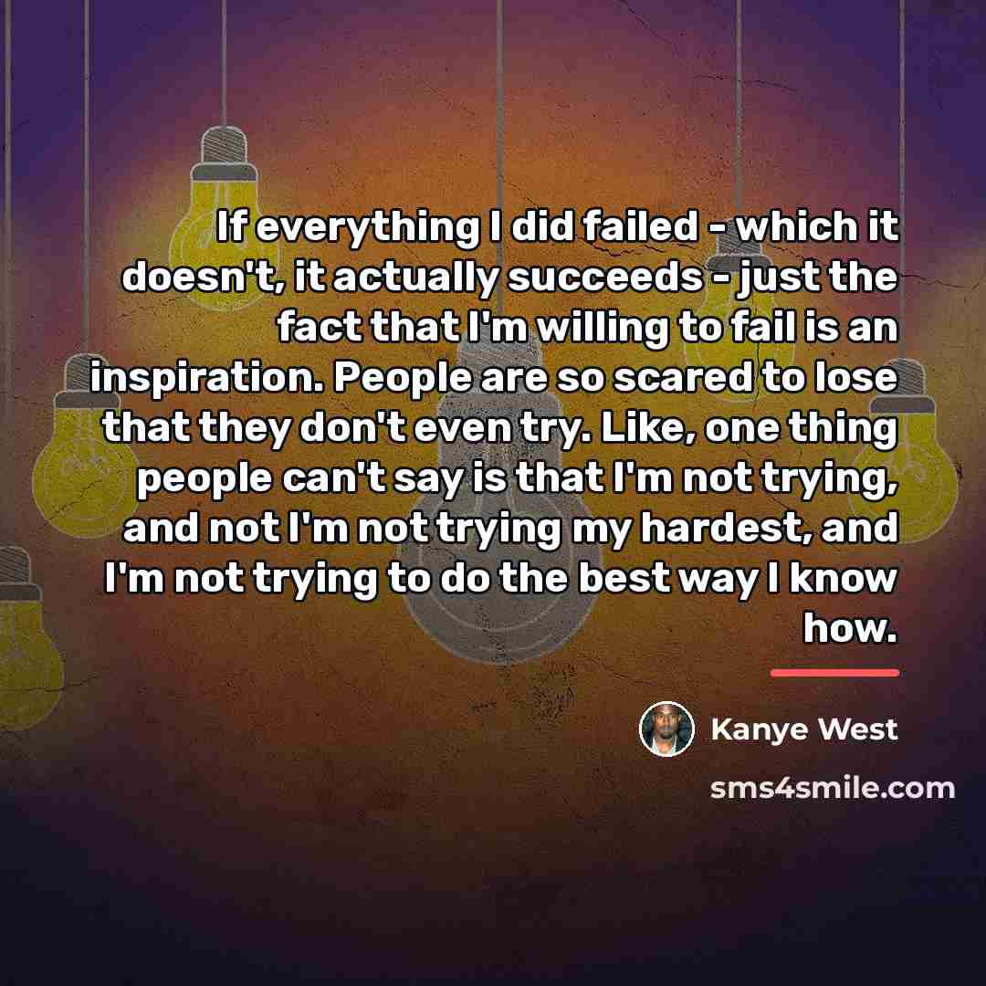 “If everything I did failed - which it doesn't, it…” quote by Kanye West