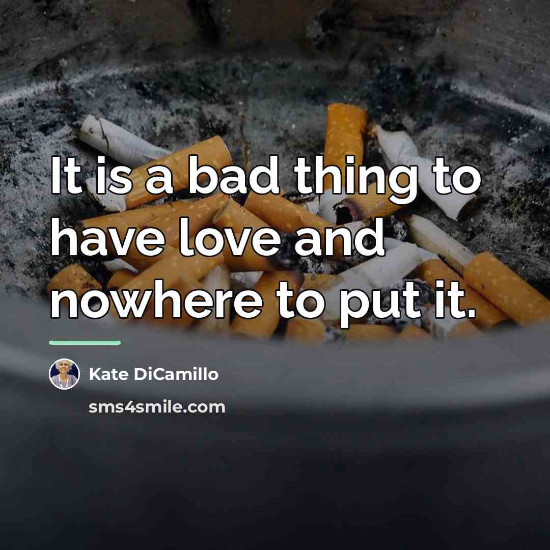 “It is a bad thing to have love and nowhere…” quote by Kate DiCamillo
