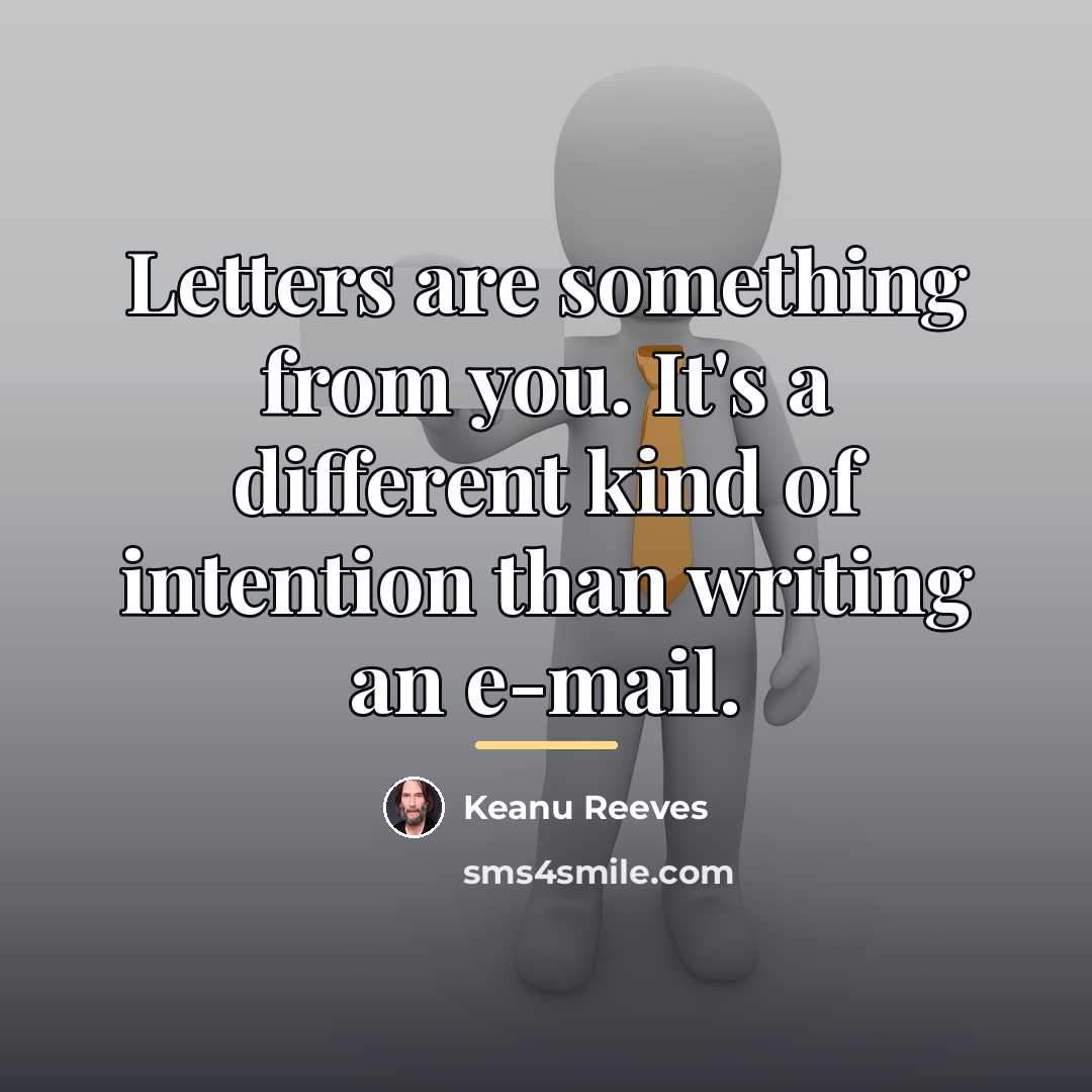 “Letters are something from you. It's a different kind of…” quote by Keanu Reeves
