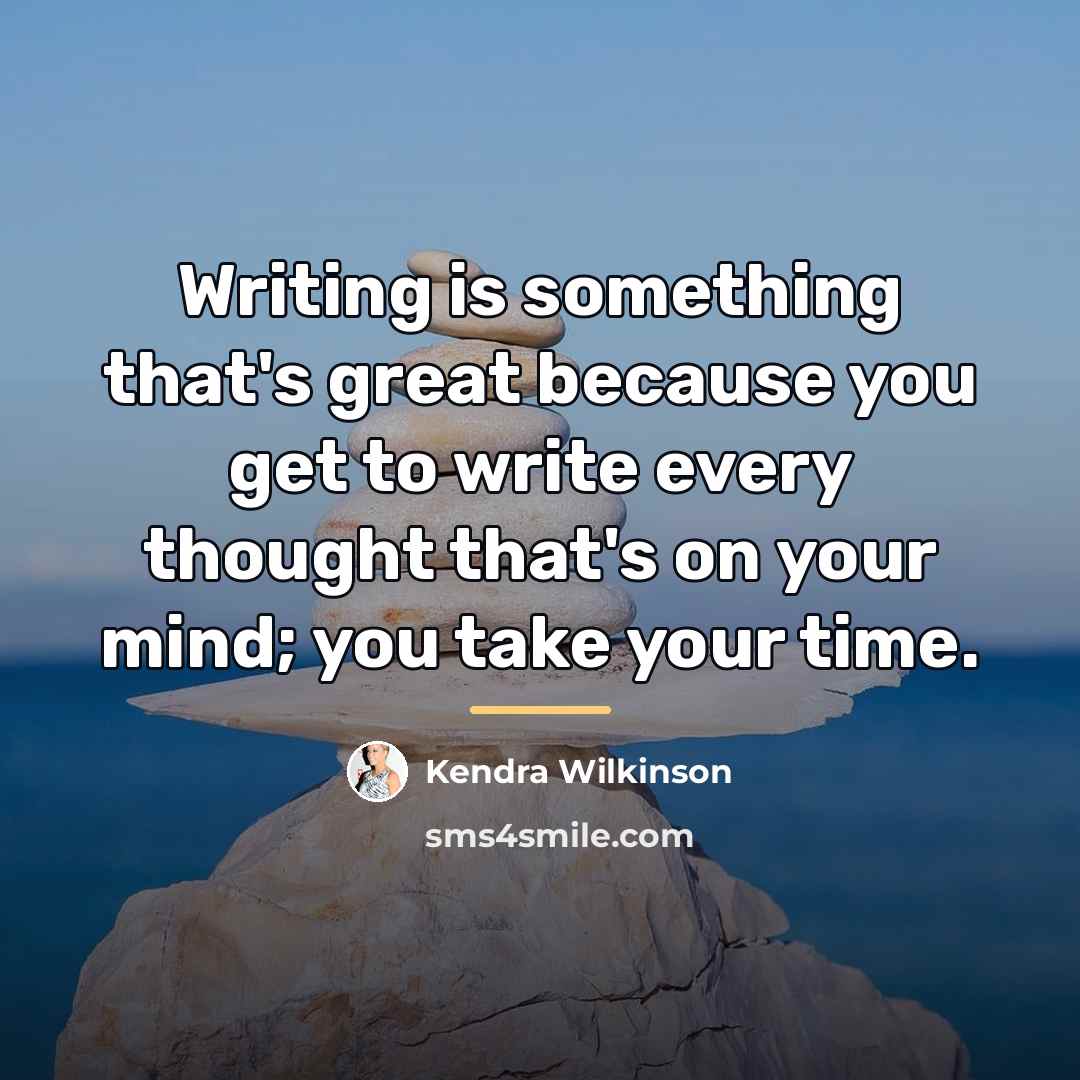 “Writing is something that's great because you get to write…” quote by Kendra Wilkinson