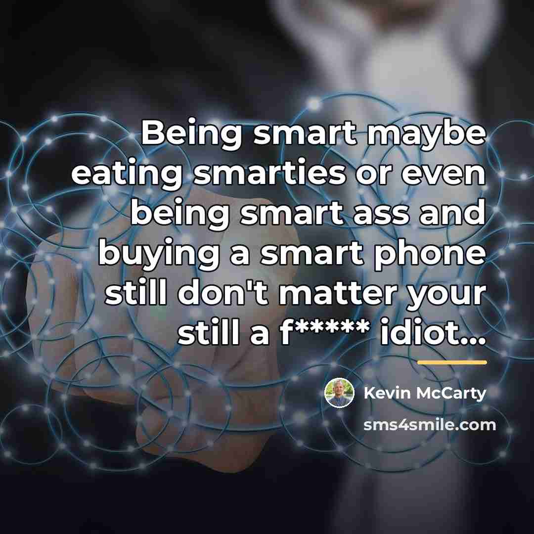 “Being smart maybe eating smarties or even being smart ass…” quote by Kevin McCarty