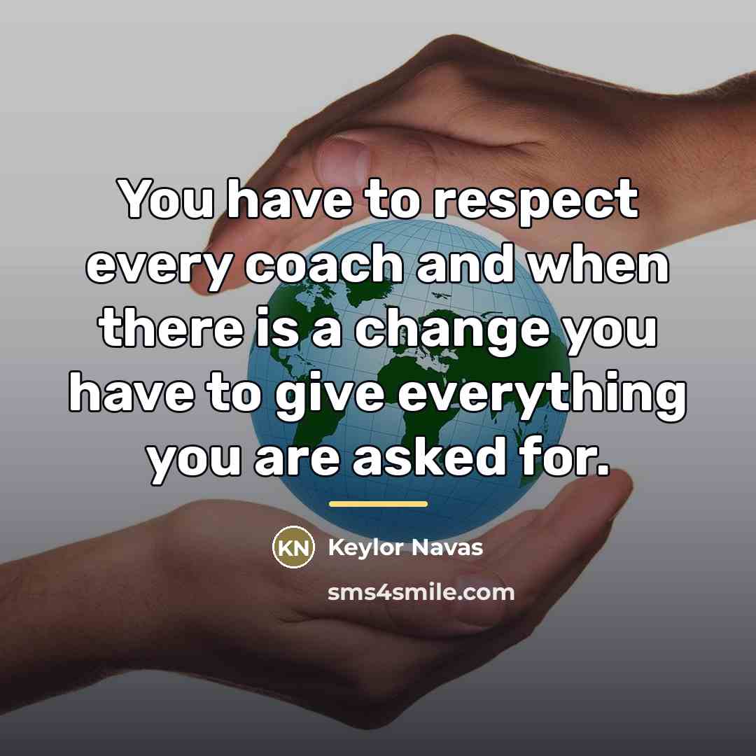 “You have to respect every coach and when there is…” quote by Keylor Navas