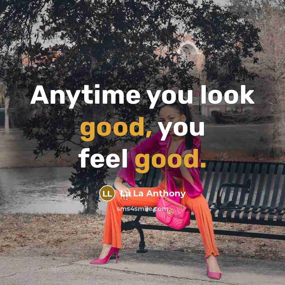 “Anytime you look good, you feel good.…” quote by La La Anthony
