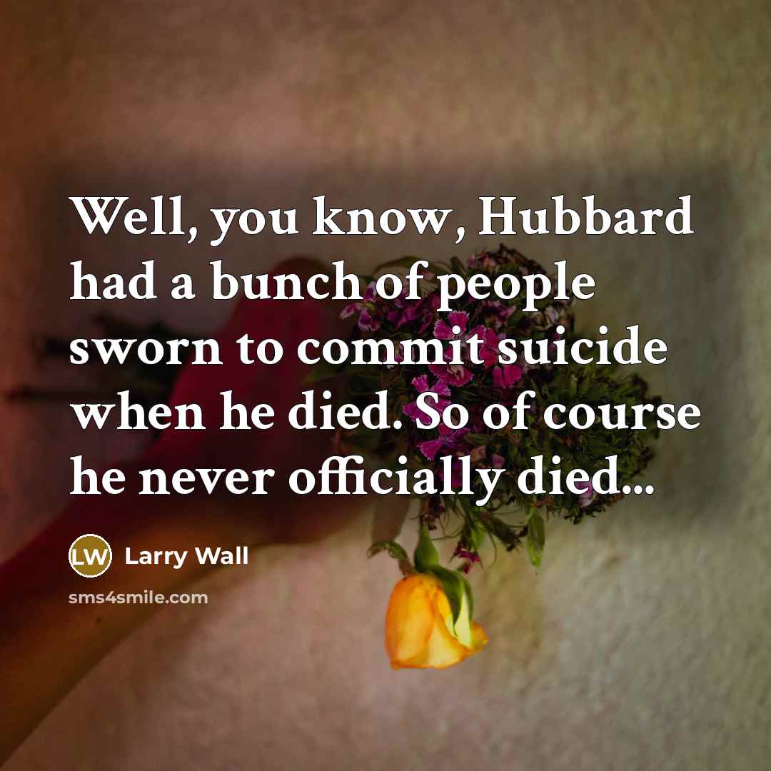 “Well, you know, Hubbard had a bunch of people sworn…” quote by Larry Wall