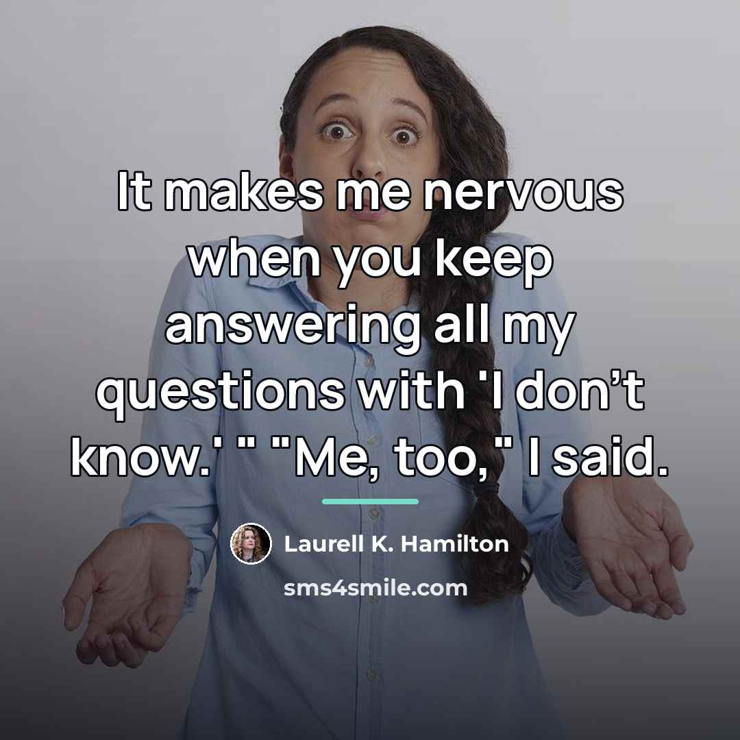 “It makes me nervous when you keep answering all my…” quote by Laurell K. Hamilton