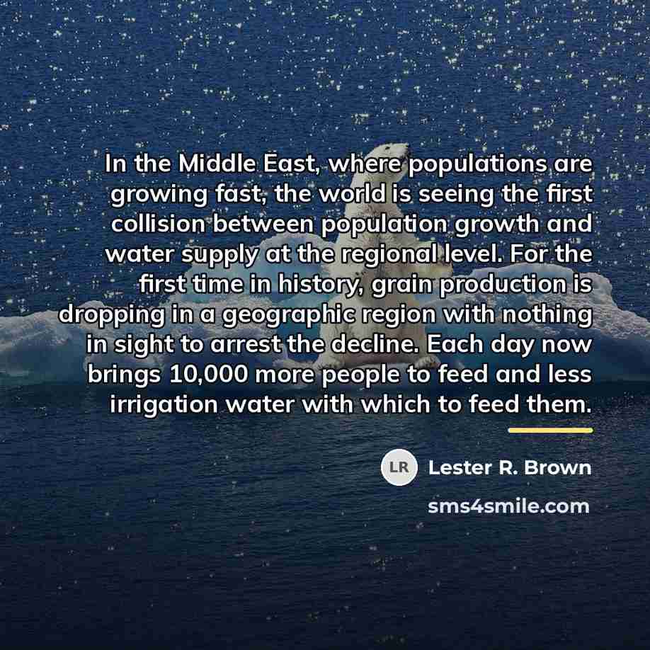 “In the Middle East, where populations are growing fast, the…” quote by Lester R. Brown