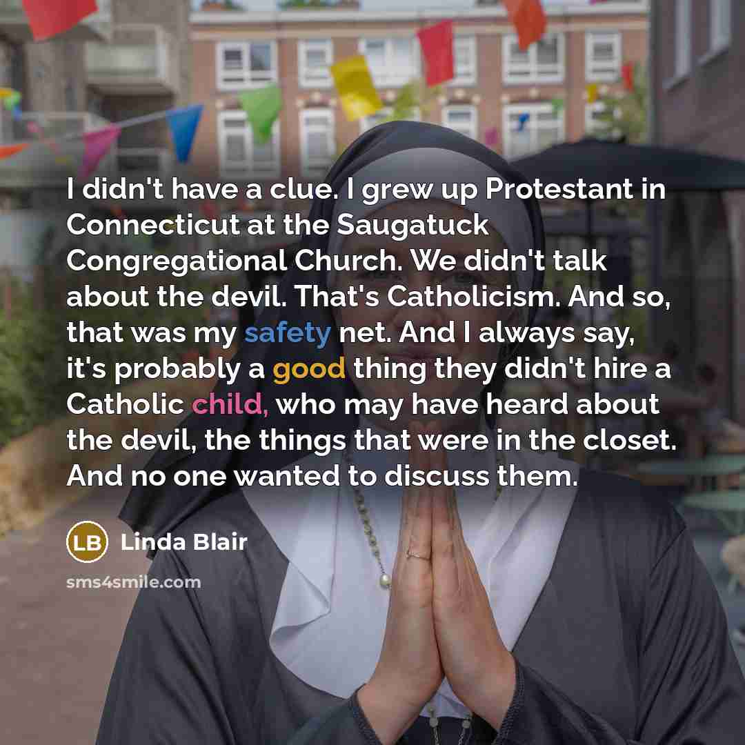 “I didn't have a clue. I grew up Protestant in…” quote by Linda Blair