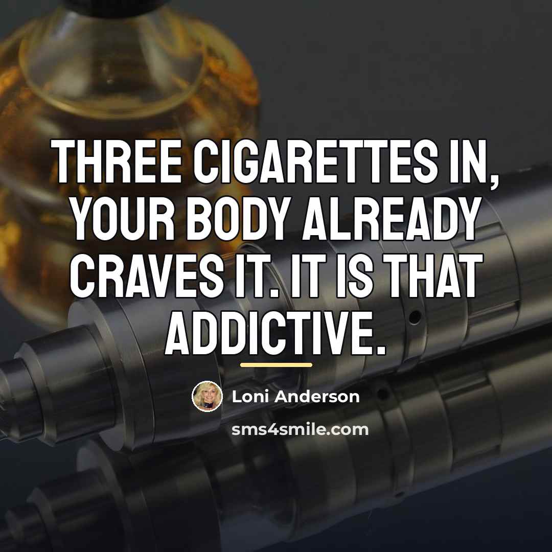 “Three cigarettes in, your body already craves it. It is…” quote by Loni Anderson